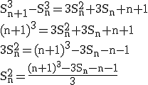 3$ \rm S_{n+1}^3-S_{n}^3=3S_{n}^2+3S_n+n+1\\(n+1)^3=3S_{n}^2+3S_n+n+1\\3S_{n}^2=(n+1)^3-3S_n-n-1\\S_{n}^2=\frac{(n+1)^3-3S_n-n-1}{3}